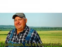 It ain't much, but it's honest work