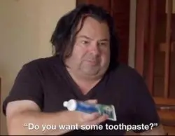Do you want some toothpaste