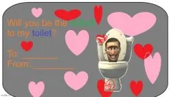 Will you be the skibidi to my toilet?