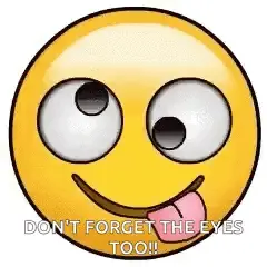 A Smiley Face With A Tongue Sticking Out And The Words `` Don T Forget The Eyes Too '' .