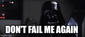 Darth Vader Says Do N'T Fail Me Again