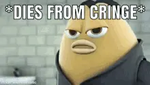 A Cartoon Character Is Standing In Front Of A Brick Wall And Says `` Dies From Cringe ''