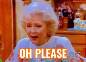 A Woman In A White Sweater Says Oh Please In Orange Letters