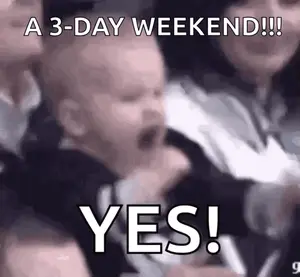 A Baby Is Screaming In A Crowd With The Words A 3 Day Weekend !!! Yes !