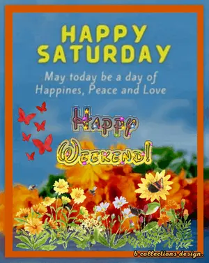 A Greeting Card That Says Happy Saturday May Today Be A Day Of Happiness Peace And Love