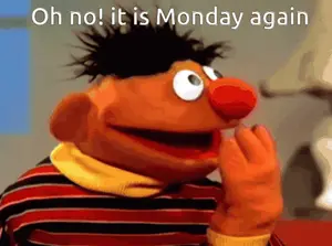 Ernie From Sesame Street Says " Oh No ! It Is Monday Again "
