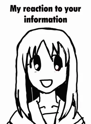 A Black And White Drawing Of A Girl With The Words " My Reaction To Your Information " Below Her