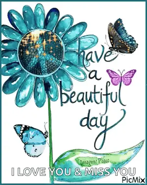 A Blue Flower With Butterflies And The Words Have A Beautiful Day I Love You & Miss You