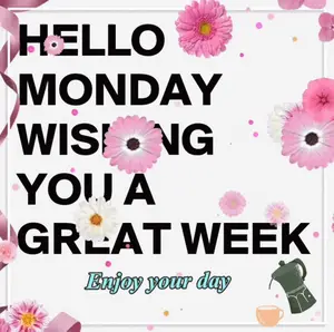 A Poster That Says Hello Monday Wishing You A Great Week And Enjoy Your Day