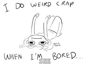 I Do Weird Crap When I 'M Bored Written On A Drawing Of A Girl