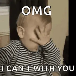A Baby Is Covering His Face With His Hand And The Words `` Omg I Can 'T With You ''