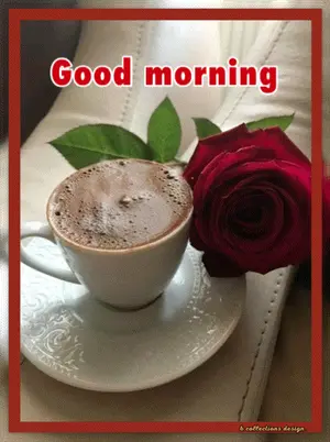 A Cup Of Coffee And A Rose On A Saucer With The Words Good Morning On The Bottom