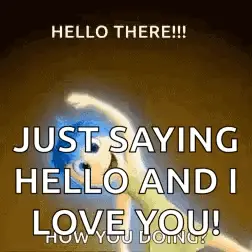 Hello There !!! Just Saying Hello And I Love You !