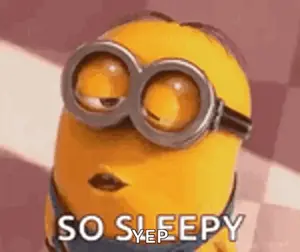 A Minion Wearing Goggles Is Saying `` So Sleepy `` .