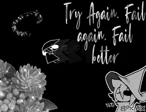 A Black And White Image With The Words Try Again Fail Better On It