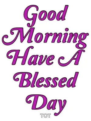 A Graphic That Says Good Morning Have A Blessed Day