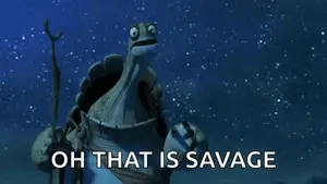 A Picture Of A Turtle With The Words Oh That Is Savage On The Bottom