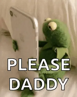 Kermit The Frog Is Holding A Cell Phone With The Words Please Daddy Written On It .