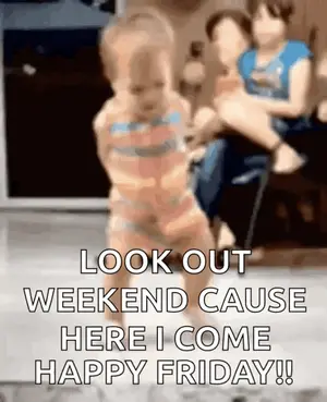 A Baby Is Walking On The Floor With The Words Look Out Weekend Cause Here I Come Happy Friday !