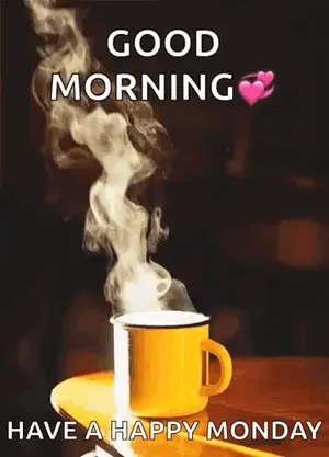 A Cup Of Coffee With Steam Coming Out Of It Is On A Table With The Words `` Good Morning Have A Happy Monday '' .
