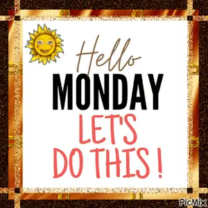 A Picture That Says Hello Monday Lets Do This