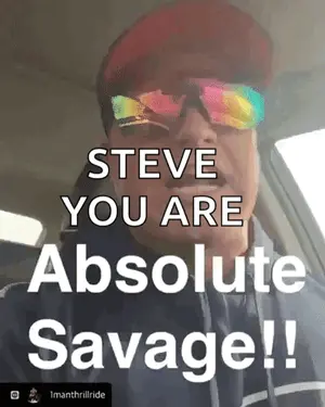 A Man Wearing Sunglasses And A Red Hat Says " Steve You Are Absolute Savage !! "