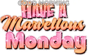 A Good Morning Have A Marvellous Monday Greeting