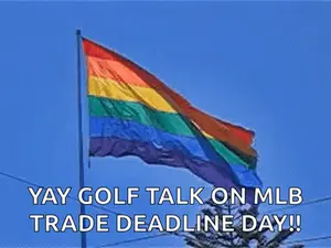 A Rainbow Flag Is Waving In The Wind With The Words Yay Golf Talk On Mlb Trade Deadline Day
