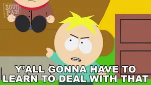 A Cartoon Of Butters From South Park Says Y'All Gonna Have To Learn To Deal With That