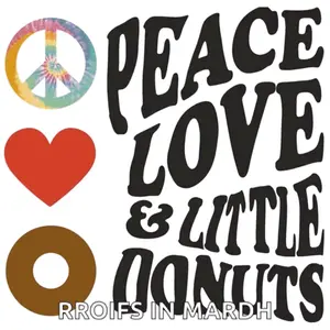 A Poster That Says Peace Love And Little Donuts Rroies In March